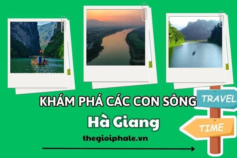 Khám phá các con sông Hà Giang: Sông Nho Quế, Sông Lô, Sông Gâm và Sông Chảy