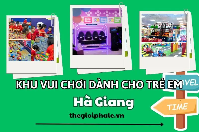 Khám phá 4 khu vui chơi dành cho trẻ em Hà Giang: Playmore, Kid Club, Phoenix Travel Land, Coca House